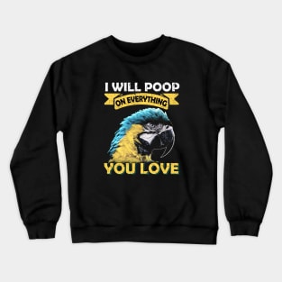 I Will Poop On Everything You Love Macaw Parrot Crewneck Sweatshirt